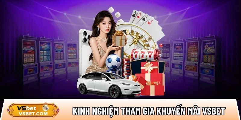 Chia sẻ kinh nghiệm tham gia nhận khuyến mãi Vsbet cho newbie