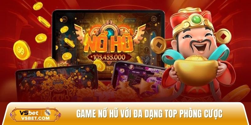 Game nổ hũ đổi thưởng trò chơi với đa dạng top phòng cược