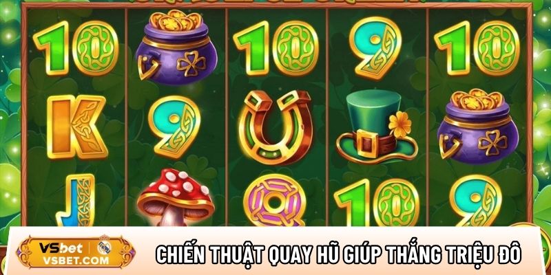 Một số chiến thuật chơi quay hũ giúp thắng triệu đô