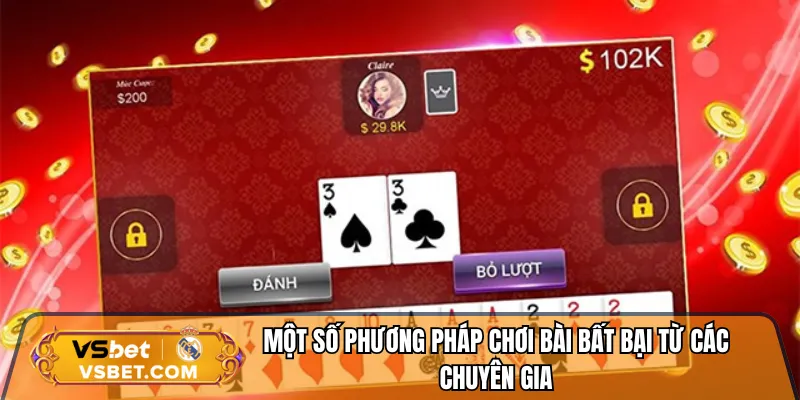 Một số phương pháp chơi bài bất bại từ các chuyên gia