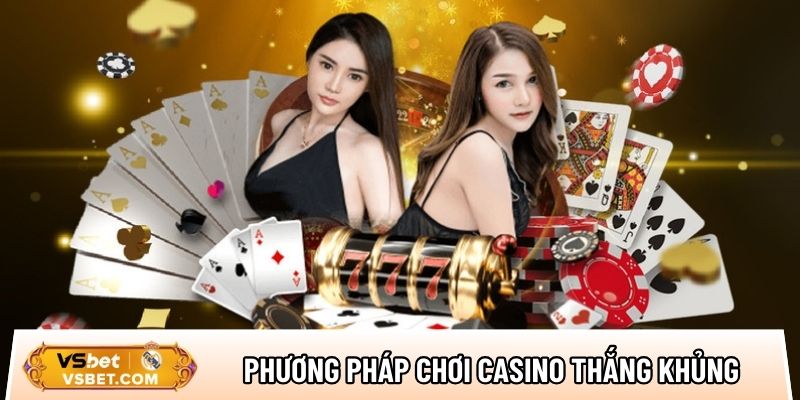 Một số phương pháp chơi casino trực tuyến thắng khủng