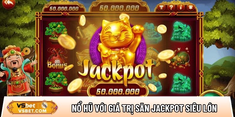 Nổ hũ sảnh cược với giá trị săn Jackpot siêu lớn
