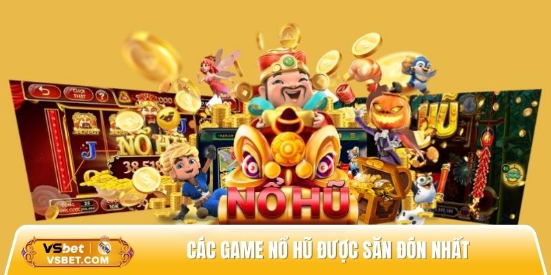 Tổng hợp các game nổ hũ đổi thưởng được săn đón nhất