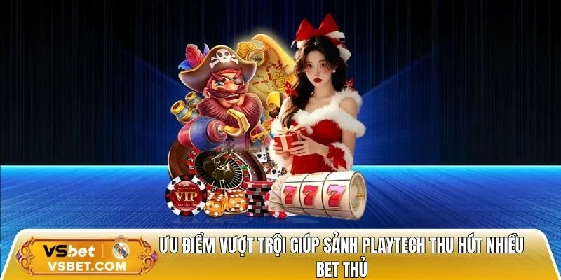 Ưu điểm vượt trội giúp sảnh Playtech thu hút nhiều bet thủ