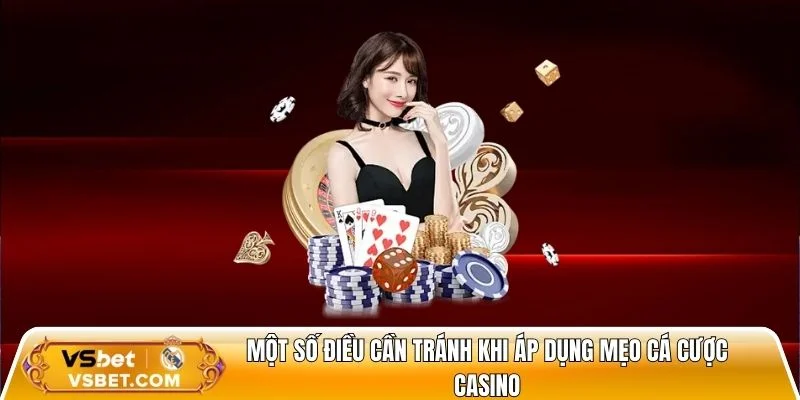 Một số điều cần tránh khi áp dụng mẹo cá cược casino